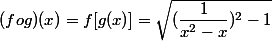 (fog)(x)=f[g(x)]=\sqrt{(\dfrac{1}{x^2-x})^2-1}